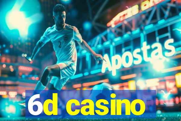 6d casino